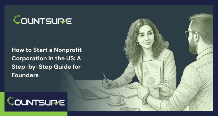 Countsure step-by-step guide on how to start a nonprofit corporation in the US two professionals reviewing nonprofit formation documents and financial reports at a desk representing incorporation and IRS compliance advisory for nonprofit founders